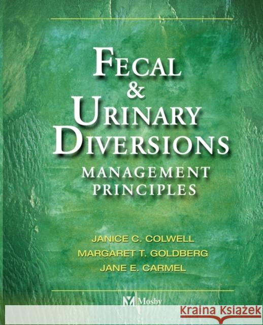 Fecal & Urinary Diversions: Management Principles Colwell, Janice C. 9780323022484 Mosby