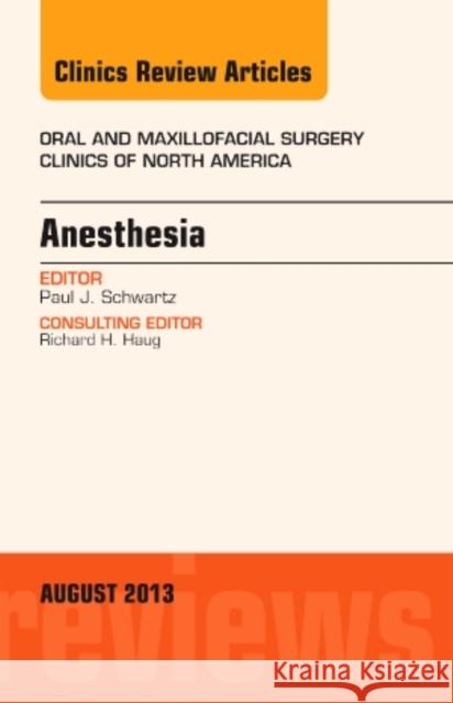Anesthesia, an Issue of Oral and Maxillofacial Surgery Clinics: Volume 25-3 Schwartz, Paul J. 9780323186124 Elsevier