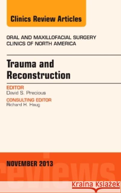 Trauma and Reconstruction, an Issue of Oral and Maxillofacial Surgery Clinics: Volume 25-4 Precious, David S. 9780323261142 Elsevier