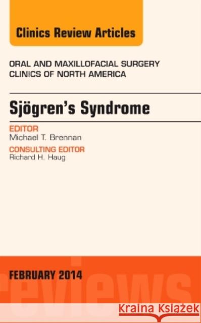 Sjogren's Syndrome, an Issue of Oral and Maxillofacial Clinics of North America: Volume 26-1 Brennan, Michael T. 9780323266727 Elsevier