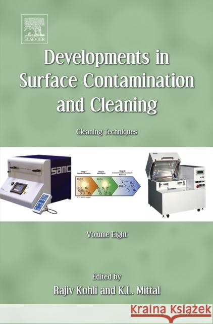Developments in Surface Contamination and Cleaning, Volume 8: Cleaning Techniques Rajiv Kohli Kashmiri L. Mittal 9780323299619 William Andrew Publishing