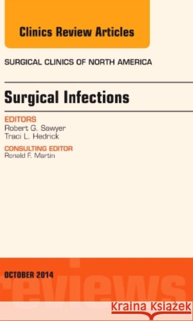 Surgical Infections, an Issue of Surgical Clinics Robert G Sawyer 9780323326322