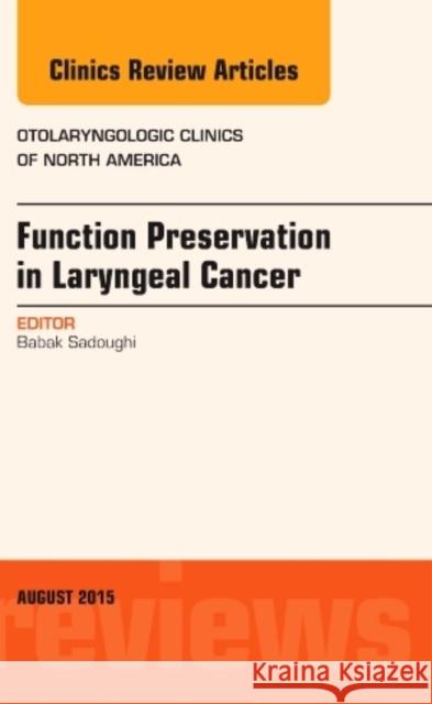 Function Preservation in Laryngeal Cancer, an Issue of Otolaryngologic Clinics of North America Babak Sadoughi   9780323389006 Mosby