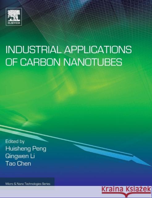 Industrial Applications of Carbon Nanotubes Huisheng Peng Qingwen Li Tao Chen 9780323414814