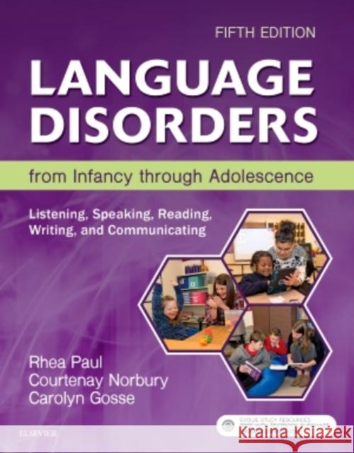 Language Disorders from Infancy Through Adolescence: Listening, Speaking, Reading, Writing, and Communicating Rhea Paul Courtenay Norbury Carolyn Gosse 9780323442343