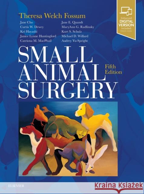 Small Animal Surgery Theresa Welch (Vice President for Research and Strategic Initiatives, Professor of Veterinary Surgery, Midwestern Univer 9780323443449 Elsevier - Health Sciences Division