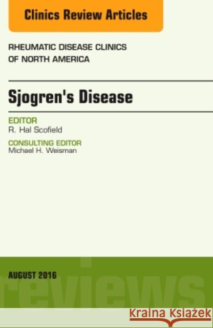 Sjogren's Disease, an Issue of Rheumatic Disease Clinics of North America: Volume 42-3 Scofield, R. Hal 9780323459877