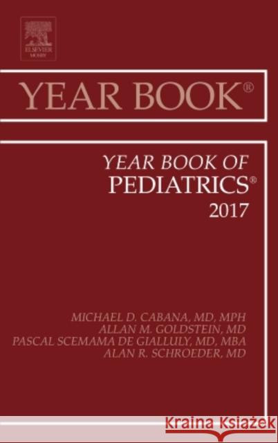 Year Book of Pediatrics 2017: Volume 2016 Cabana, Michael D. 9780323480352 Elsevier