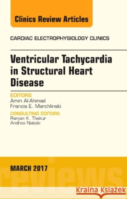 Ventricular Tachycardia in Structural Heart Disease, an Issue of Cardiac Electrophysiology Clinics: Volume 9-1 Al-Ahmad, Amin 9780323509749
