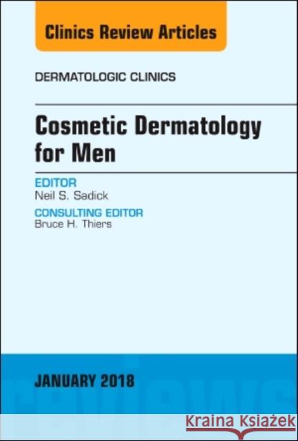 Cosmetic Dermatology for Men, An Issue of Dermatologic Clinics Neil S. (Clinical Professor of Dermatology, Weill Medical College of Cornell University, New York, NY; Director, Sadick  9780323566377