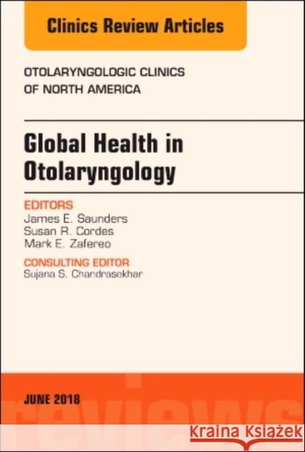 Global Health in Otolaryngology, an Issue of Otolaryngologic Clinics of North America: Volume 51-3 Saunders, James A. 9780323584098