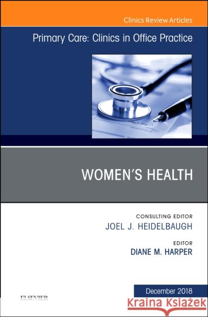 Women's Health, an Issue of Primary Care: Clinics in Office Practice: Volume 45-4 Harper, Diane M. 9780323613804