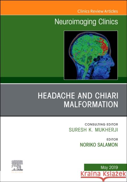 Headache and Chiari Malformation, an Issue of Neuroimaging Clinics of North America: Volume 29-2 Salamon, Noriko 9780323677820