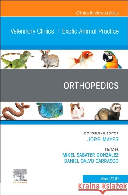 Orthopedics, An Issue of Veterinary Clinics of North America: Exotic Animal Practice Mikel Sabater Gonzalez, LV CertZooMed Di Daniel Calvo Carrasco, LV CertAVP ZooMed  9780323678018