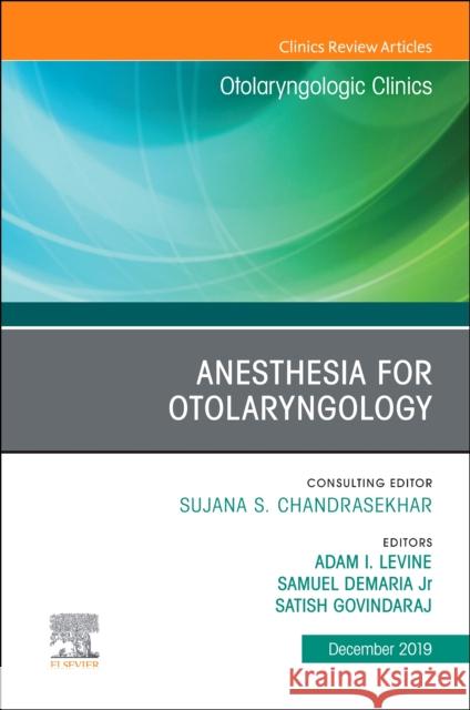 Anesthesia in Otolaryngology, an Issue of Otolaryngologic Clinics of North America: Volume 52-6 Levine, Adam I. 9780323683067