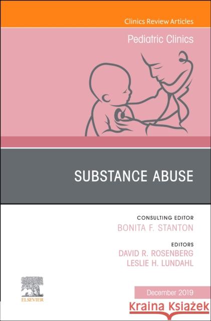 Substance Abuse, An Issue of Pediatric Clinics of North America Leslie H, PhD (Assistant Professor, Wayne State University, Detroit MI) Lundahl 9780323708784 Elsevier - Health Sciences Division