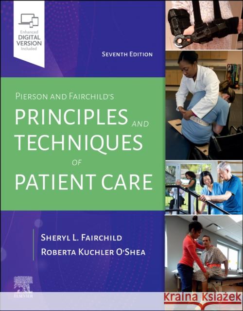 Pierson and Fairchild's Principles & Techniques of Patient Care Sheryl L. Fairchild Roberta O'Shea 9780323720885 Elsevier - Health Sciences Division