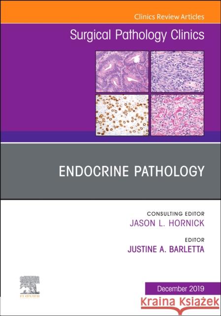 Endocrine Pathology, an Issue of Surgical Pathology Clinics Justine A. Barletta 9780323733076