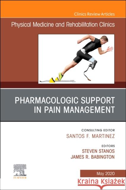 Pharmacologic Support in Pain Management, an Issue of Physical Medicine and Rehabilitation Clinics of North America Steven Stanos James Babington 9780323733700 Elsevier