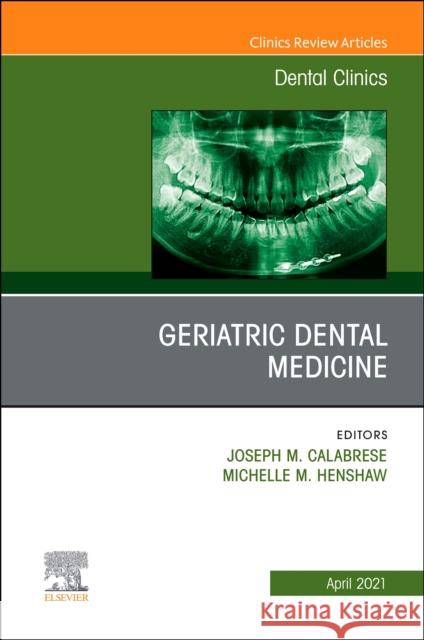 Geriatric Dental Medicine, An Issue of Dental Clinics of North America Joseph M. Calabrese Michelle M. Henshaw 9780323778442