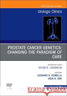 Prostate Cancer Genetics: Changing the Paradigm of Care, an Issue of Urologic Clinics, 48 Leonard G. Gomella Veda Giri 9780323791670