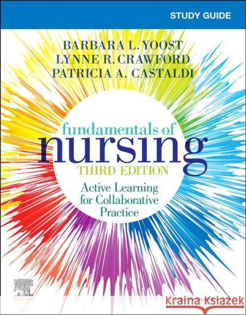 Study Guide for Fundamentals of Nursing Barbara L. Yoost Lynne R. Crawford Patricia Castaldi 9780323828147