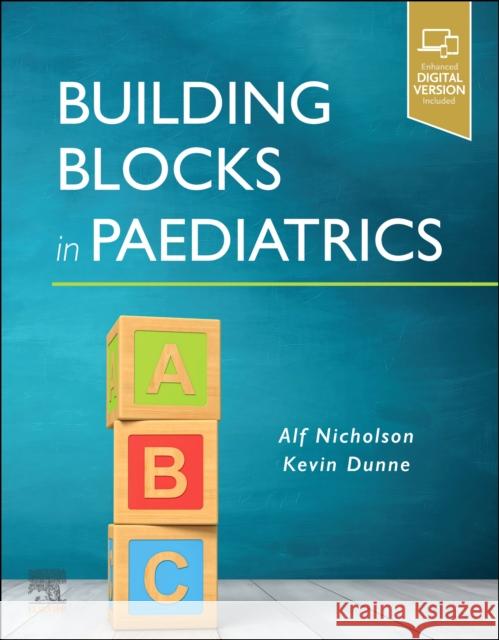 Building Blocks in Paediatrics Alfred John Nicholson Kevin Dunne 9780323834216