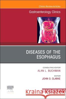 Diseases of the Esophagus, an Issue of Gastroenterology Clinics of North America, 50 John Clarke 9780323835480 Elsevier