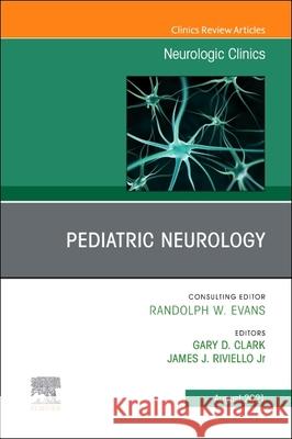 Pediatric Neurology, an Issue of Neurologic Clinics Gary Clark James J. Riviello 9780323835701 Elsevier
