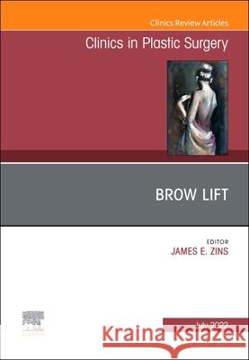 Brow Lift, an Issue of Clinics in Plastic Surgery: Volume 49-3 Zins, James E. 9780323849340