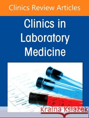 Molecular Oncology Diagnostics, an Issue of the Clinics in Laboratory Medicine: Volume 42-3 Dong, Fei 9780323849364