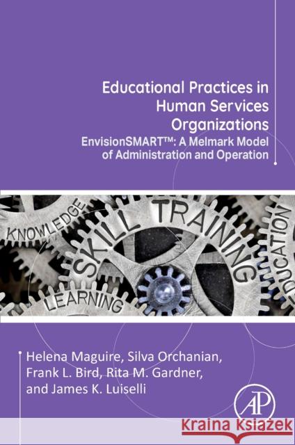 Educational Practices in Human Services Organizations Maguire, Helena, Orchanian, Silva, Bird, Frank L. 9780323854412 