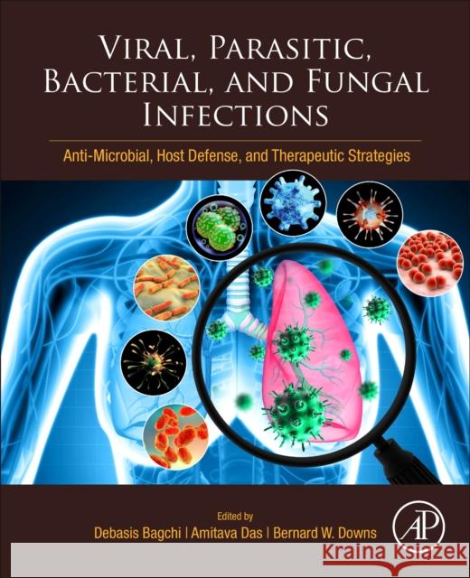 Viral, Parasitic, Bacterial, and Fungal Infections: Antimicrobial, Host Defense, and Therapeutic Strategies Bagchi, Debasis 9780323857307