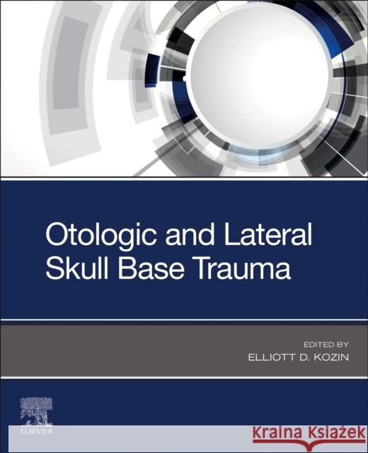 Otologic and Lateral Skull Base Trauma Elliott D. Kozin 9780323874823 Elsevier