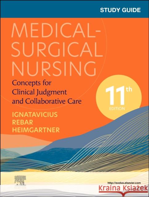 Study Guide for Medical-Surgical Nursing: Concepts for Clinical Judgment and Collaborative Care Donna D. Ignatavicius Cherie Rebar 9780323878326
