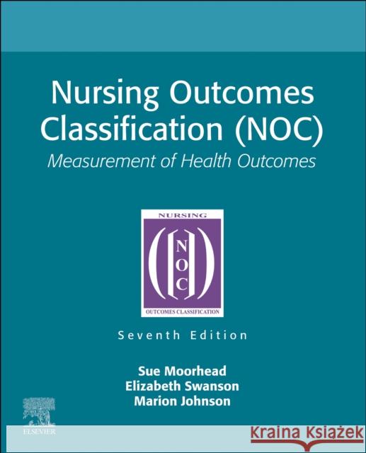Nursing Outcomes Classification (Noc): Measurement of Health Outcomes Moorhead, Sue 9780323882521 Elsevier