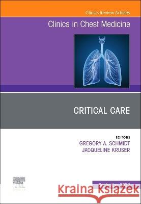 Critical Care, an Issue of Clinics in Chest Medicine: Volume 43-3 Gregory A. Schmidt Jacqueline Kruser 9780323896825