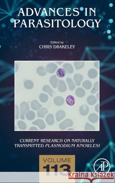 Current Research on Naturally Transmitted Plasmodium Knowlesi: Volume 113 Stothard, Russell 9780323907279
