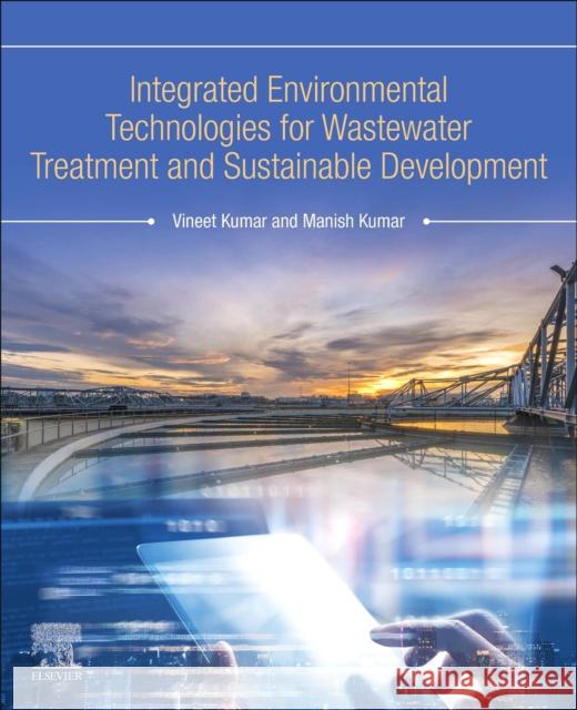 Integrated Environmental Technologies for Wastewater Treatment and Sustainable Development Vineet Kumar Manish Kumar 9780323911801