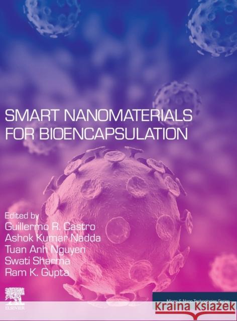 Smart Nanomaterials for Bioencapsulation Guillermo R. Castro Ashok Kumar Nadda Tuan Anh Nguyen 9780323912297