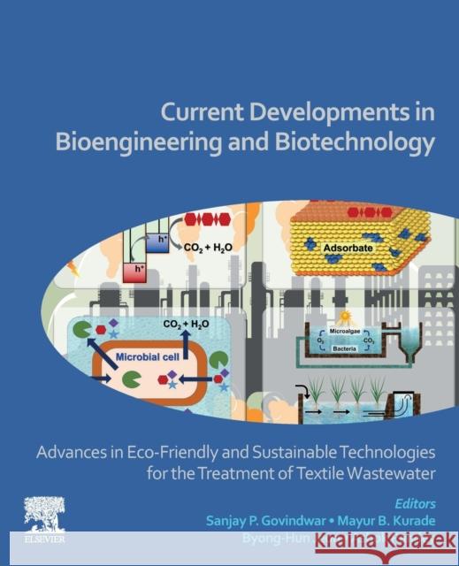 Current Developments in Bioengineering and Biotechnology: Advances in Eco-Friendly and Sustainable Technologies for the Treatment of Textile Wastewate Pandey, Ashok 9780323912358