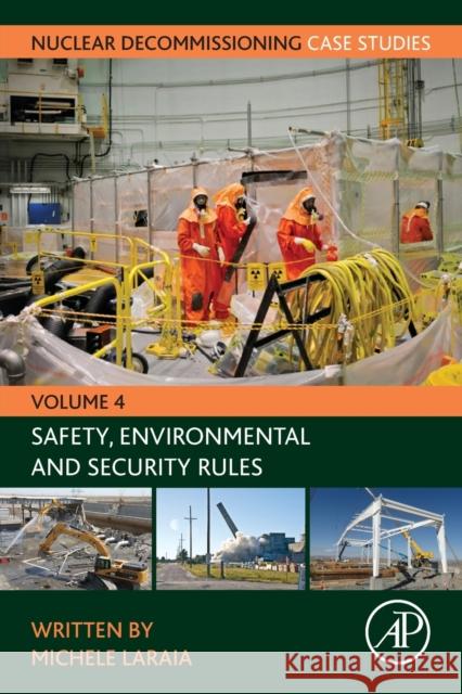 Nuclear Decommissioning Case Studies: Safety, Environmental and Security Rules Volume 4 Laraia, Michele 9780323918473