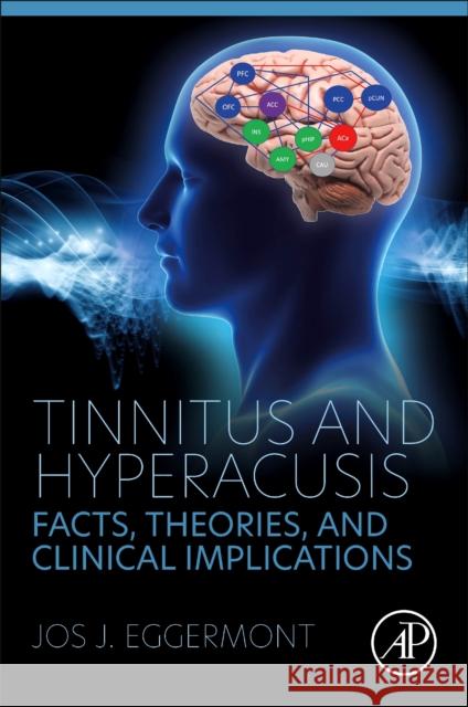Tinnitus and Hyperacusis: Facts, Theories, and Clinical Implications Jos J. Eggermont 9780323919128