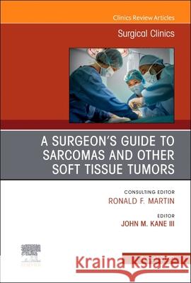 A Surgeon's Guide to Sarcomas and Other Soft Tissue Tumors, an Issue of Surgical Clinics: Volume 102-4 John M. Kan 9780323919616 Elsevier
