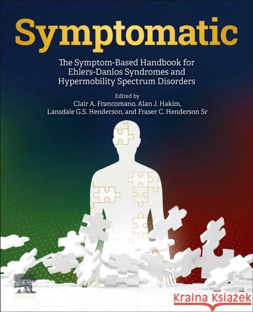 Symptomatic: The Symptom-Based Handbook for Eds and Hypermobility Clair A. Francomano Alan J. Hakim Fraser C. Henderson 9780323950824