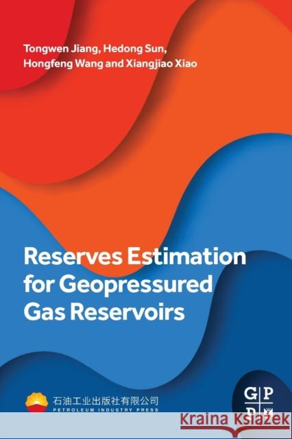 Reserves Estimation for Geopressured Gas Reservoirs Tongwen Jiang Hedong Sun Hongfeng Wang 9780323950886