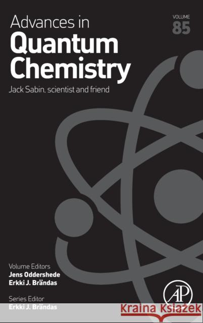 Jack Sabin, Scientist and Friend: Volume 85 Jens Oddershede Erkki J. Brandas 9780323991889