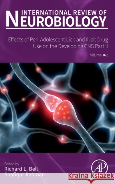 Effects of Peri-Adolescent Licit and Illicit Drug Use on the Developing Cns: Part II: Volume 161 Bell, Richard L. 9780323992602