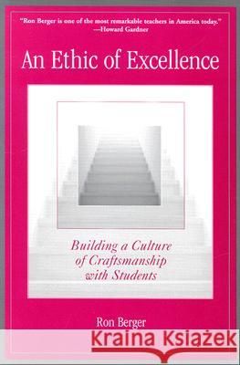 An Ethic of Excellence: Building a Culture of Craftsmanship with Students Ron Berger Howard Gardner Deborah Meier 9780325005966 Heinemann