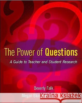 The Power of Questions: A Guide to Teacher and Student Research Beverly Falk Megan Blumenreich 9780325006987 Heinemann